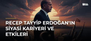 Recep Tayyip Erdoğan’ın Siyasi Kariyeri ve Etkileri
