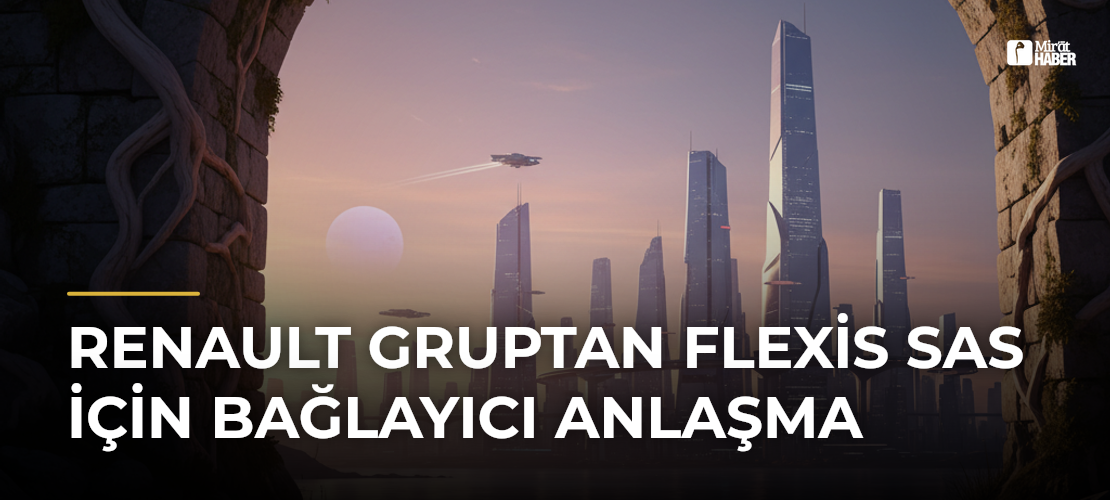 Renault Gruptan Flexis SAS için Bağlayıcı Anlaşma