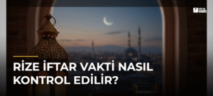 Rize İftar Vakti Nasıl Kontrol Edilir?