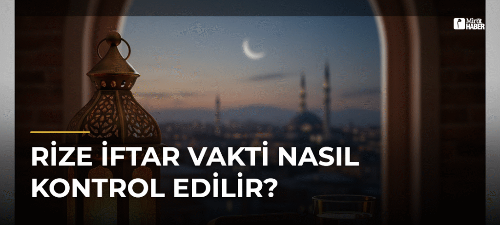Rize İftar Vakti Nasıl Kontrol Edilir?