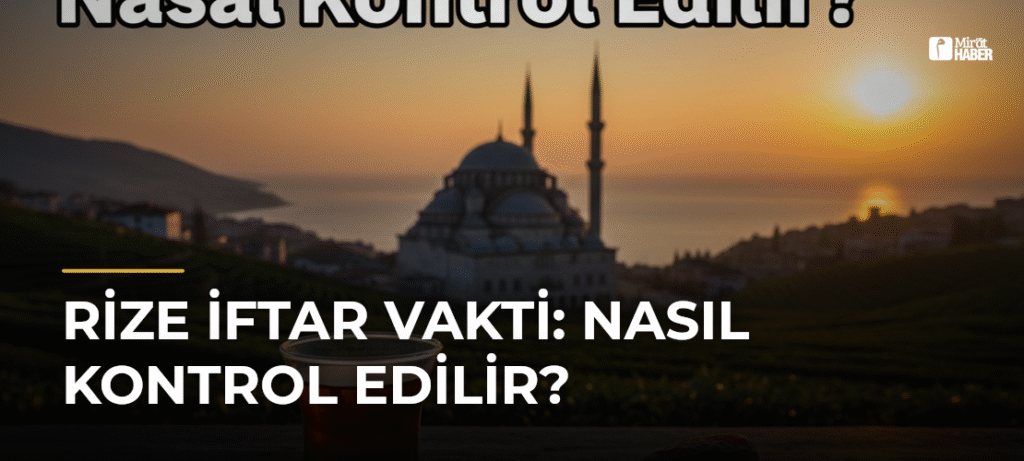 Rize İftar Vakti: Nasıl Kontrol Edilir?