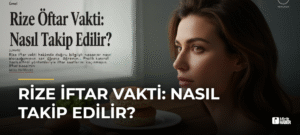 Rize İftar Vakti: Nasıl Takip Edilir?