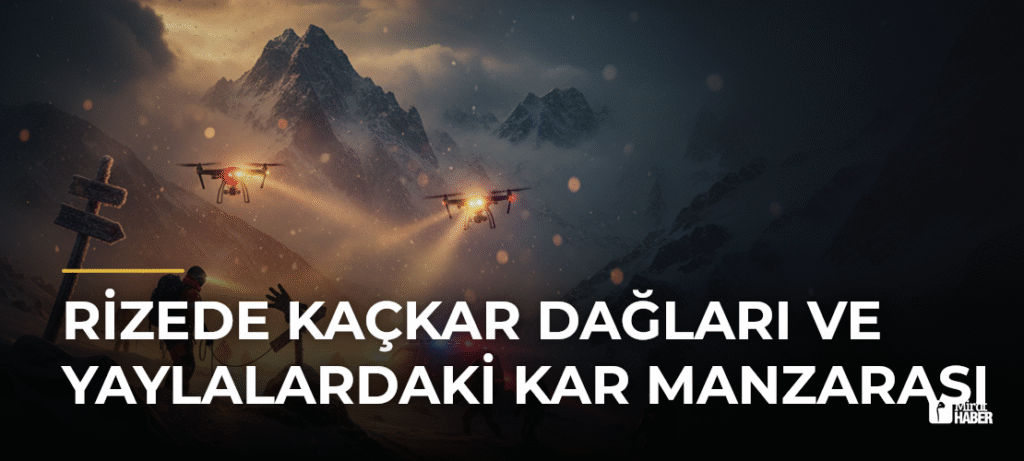 Rizede Kaçkar Dağları ve Yaylalardaki Kar Manzarası