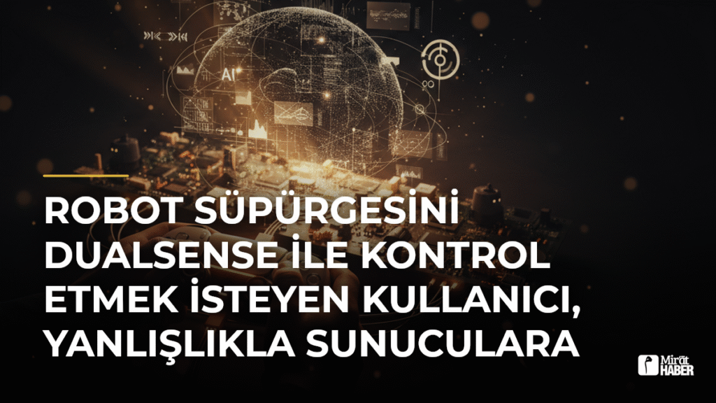 Robot Süpürgesini DualSense ile Kontrol Etmek İsteyen Kullanıcı, Yanlışlıkla Sunuculara Sızdı