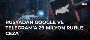 Rusyadan Google ve Telegram’a 29 milyon ruble ceza