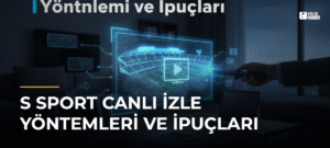 S Sport Canlı İzle Yöntemleri ve İpuçları