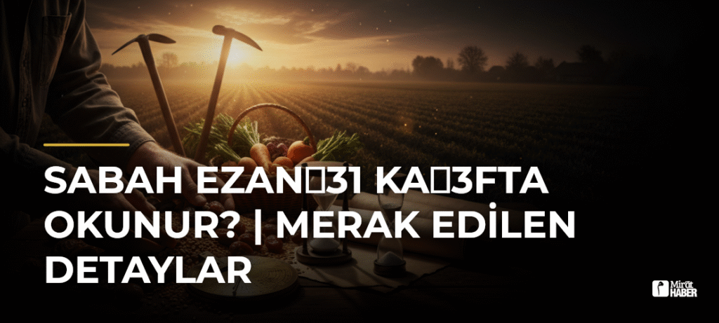 Sabah Ezan31 Ka3fta Okunur? | Merak Edilen Detaylar