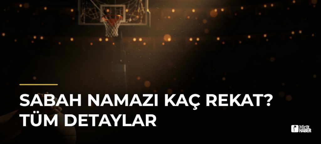 Sabah Namazı Kaç Rekat? Tüm Detaylar