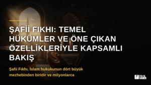 Şafii Fıkhı: Temel Hükümler ve Öne Çıkan Özellikleriyle Kapsamlı Bakış