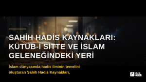 Sahih Hadis Kaynakları: Kütüb-i Sitte ve İslam Geleneğindeki Yeri