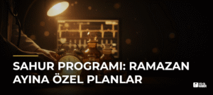 Sahur Programı: Ramazan Ayına Özel Planlar