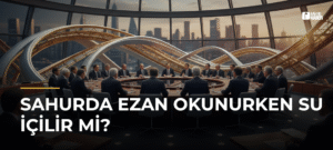 Sahurda Ezan Okunurken Su İçilir mi?