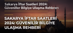 Sakarya İftar Saatleri 2024: Güvenilir Bilgiye Ulaşma Rehberi