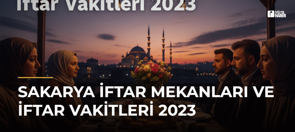 Sakarya İftar Mekanları ve İftar Vakitleri 2023