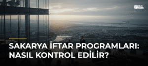 Sakarya İftar Programları: Nasıl Kontrol Edilir?