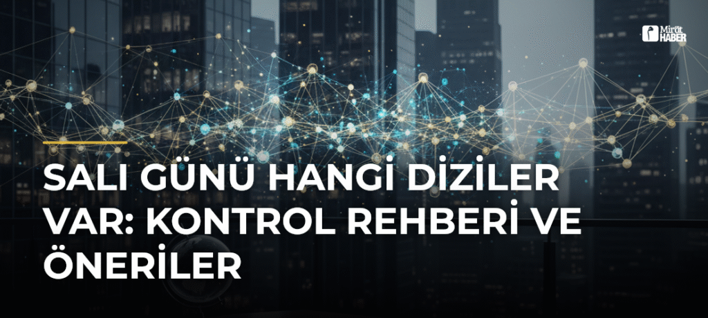 Salı Günü Hangi Diziler Var: Kontrol Rehberi ve Öneriler