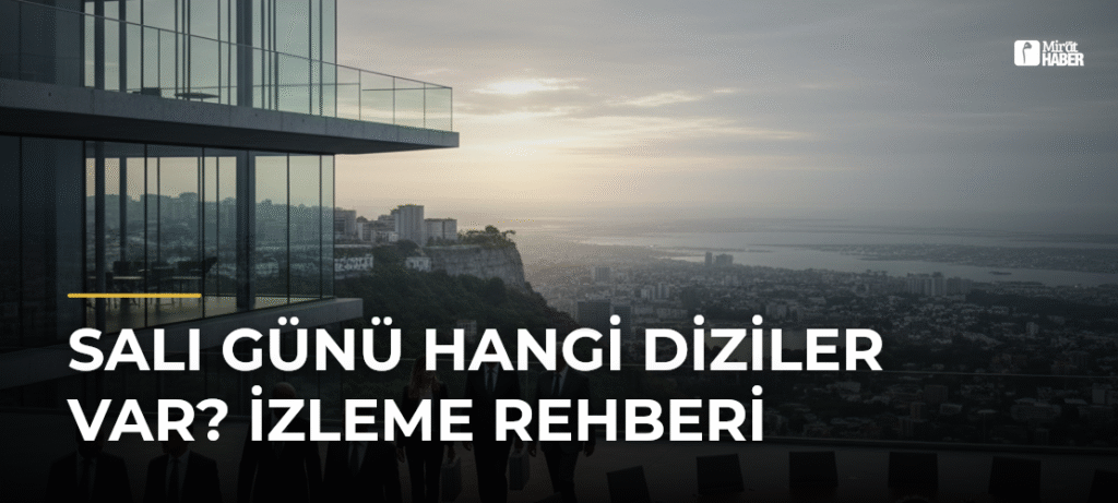 Salı Günü Hangi Diziler Var? İzleme Rehberi
