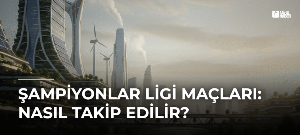 Şampiyonlar Ligi Maçları: Nasıl Takip Edilir?