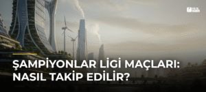 Şampiyonlar Ligi Maçları: Nasıl Takip Edilir?