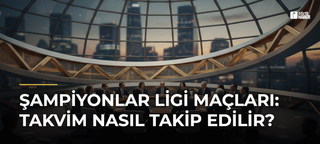 Şampiyonlar Ligi Maçları: Takvim Nasıl Takip Edilir?