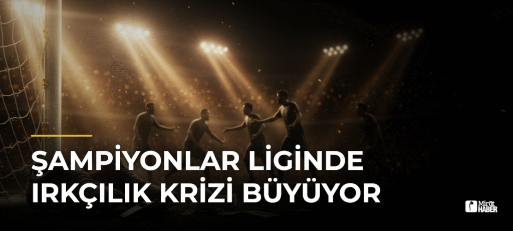 Şampiyonlar Liginde Irkçılık Krizi Büyüyor