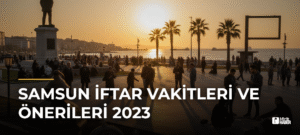 Samsun İftar Vakitleri ve Önerileri 2023