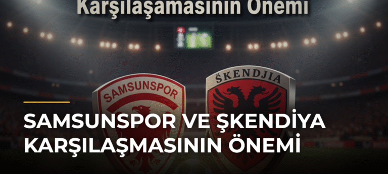 Samsunspor ve Şkendiya Karşılaşmasının Önemi