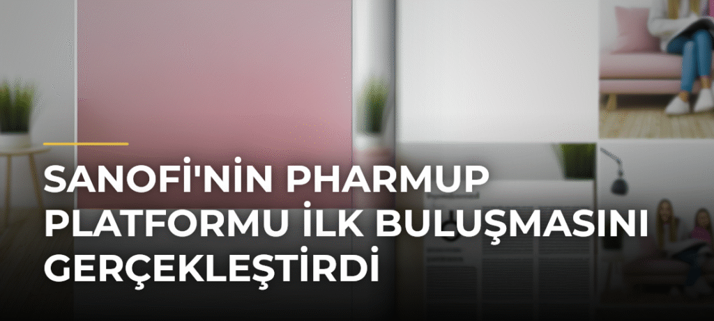 Sanofi’nin PharmUp Platformu İlk Buluşmasını Gerçekleştirdi