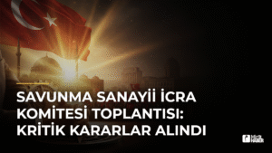 Savunma Sanayii İcra Komitesi Toplantısı: Kritik Kararlar Alındı