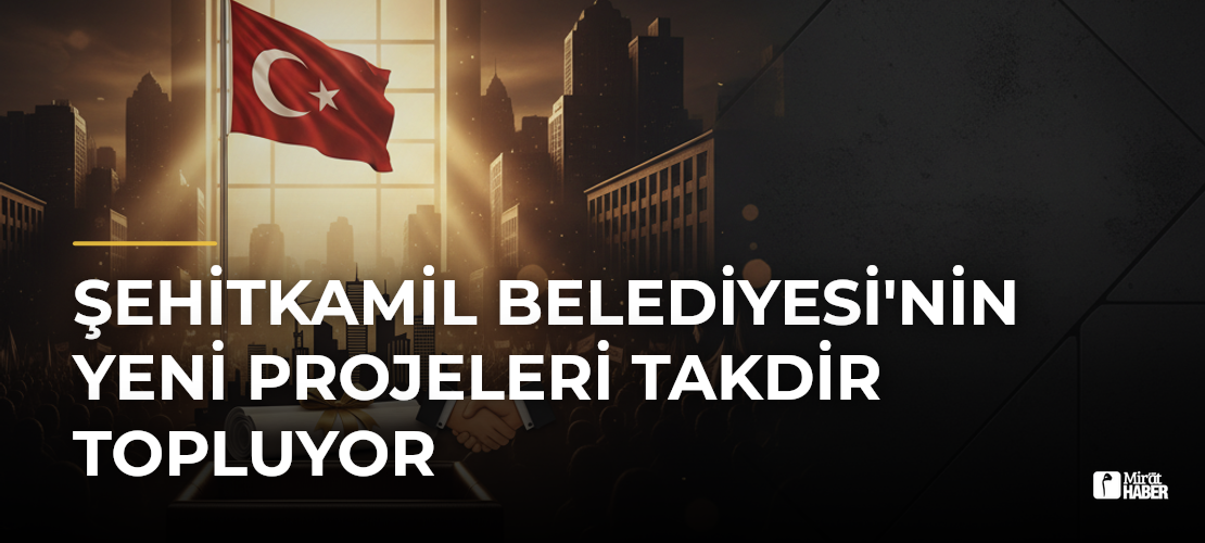Şehitkamil Belediyesi'nin Yeni Projeleri Takdir Topluyor