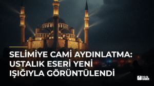 Selimiye Cami Aydınlatma: Ustalık Eseri Yeni Işığıyla Görüntülendi