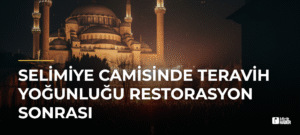 Selimiye Camisinde Teravih Yoğunluğu Restorasyon Sonrası