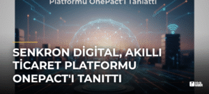 Senkron Digital, Akıllı Ticaret Platformu OnePact’ı Tanıttı