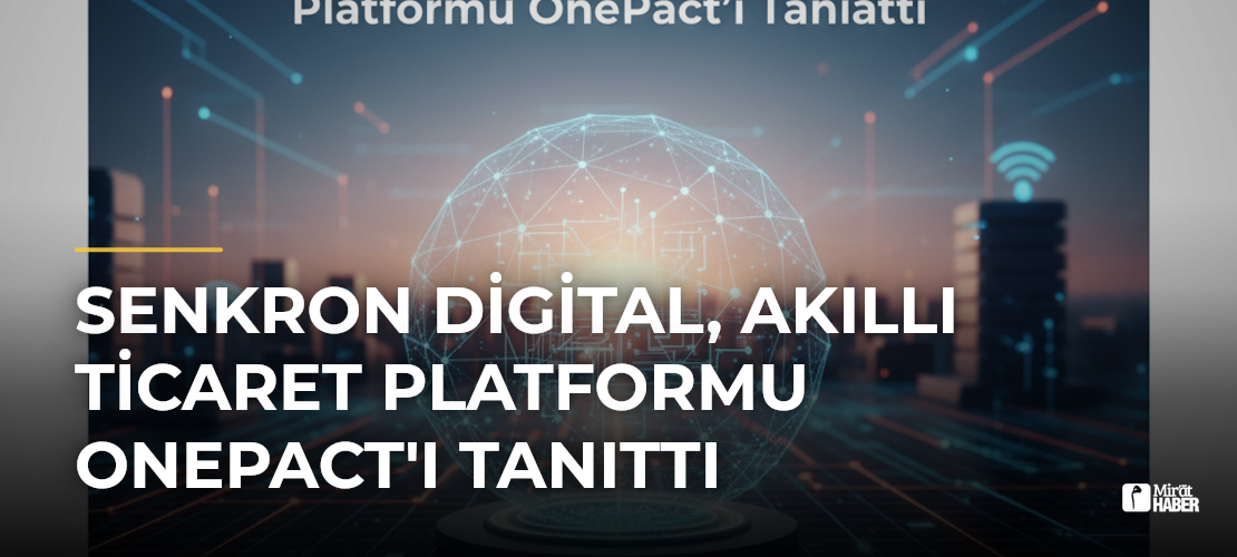 Senkron Digital, Akıllı Ticaret Platformu OnePact'ı Tanıttı