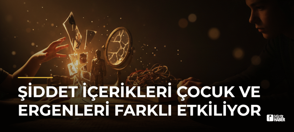 Şiddet İçerikleri Çocuk ve Ergenleri Farklı Etkiliyor