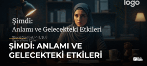 Şimdi: Anlamı ve Gelecekteki Etkileri