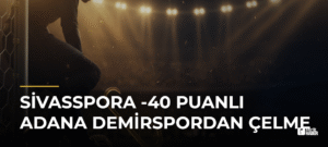 Sivasspora -40 Puanlı Adana Demirspordan Çelme
