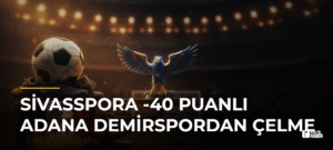 Sivasspora -40 Puanlı Adana Demirspordan Çelme