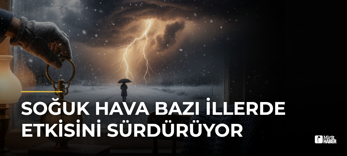 Soğuk Hava Bazı İllerde Etkisini Sürdürüyor