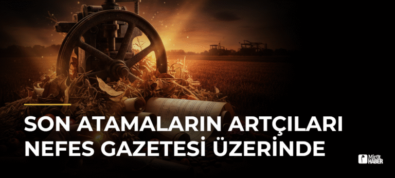 Son Atamaların Artçıları Nefes Gazetesi Üzerinde