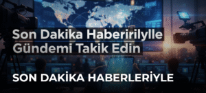 Son Dakika Haberleriyle Gündemi Takip Edin