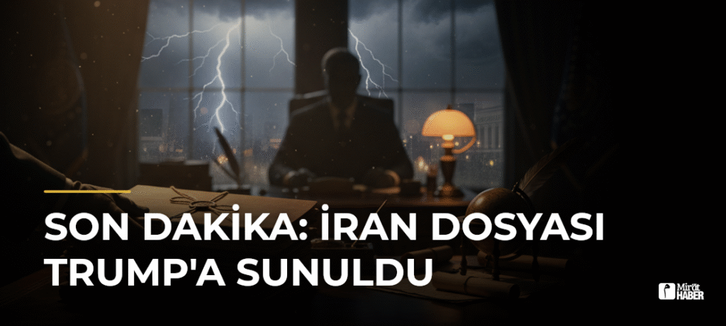 Son Dakika: İran Dosyası Trump’a Sunuldu
