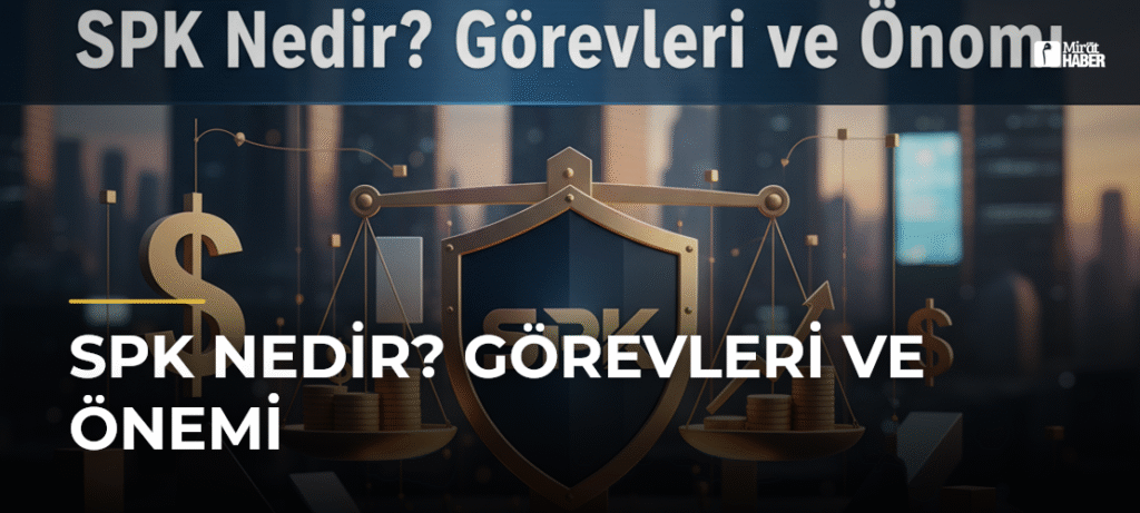SPK Nedir? Görevleri ve Önemi
