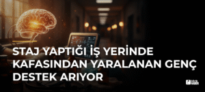 Staj Yaptığı İş Yerinde Kafasından Yaralanan Genç Destek Arıyor