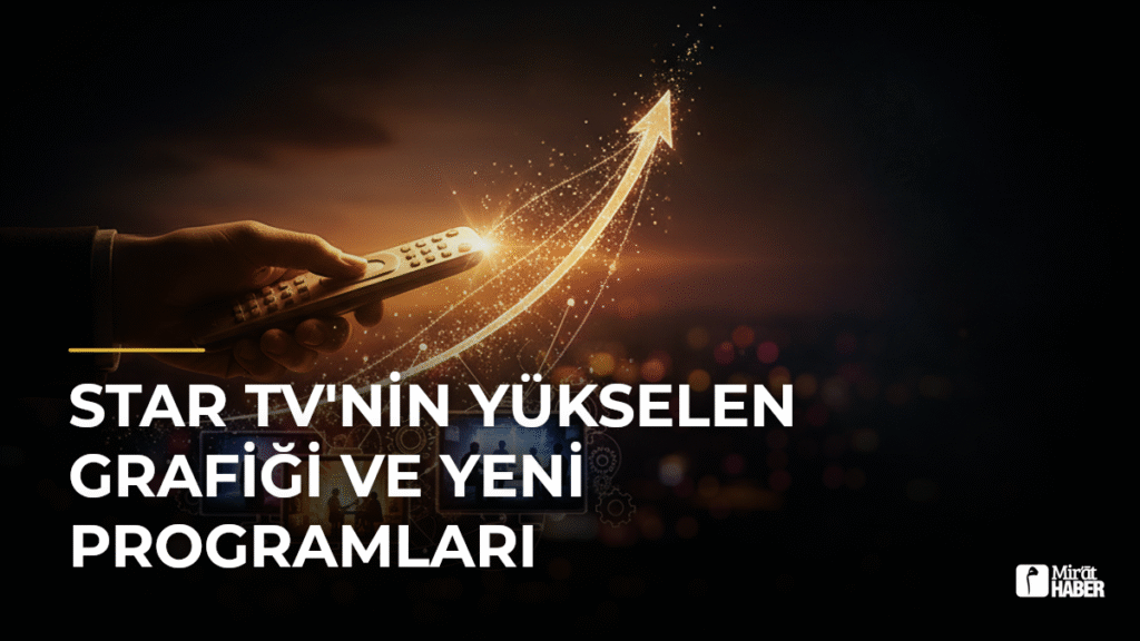 Star TV’nin Yükselen Grafiği ve Yeni Programları