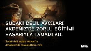 Sudaki Delil Avcıları Akdeniz’de Zorlu Eğitimi Başarıyla Tamamladı