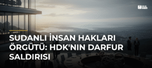 Sudanlı İnsan Hakları Örgütü: HDK’nın Darfur Saldırısı