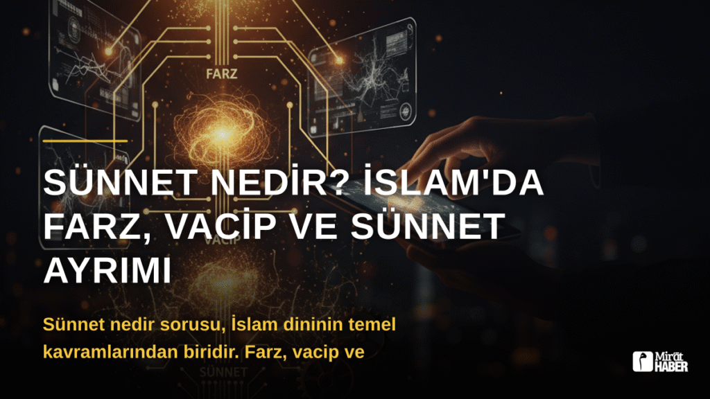 Sünnet Nedir? İslam’da Farz, Vacip ve Sünnet Ayrımı