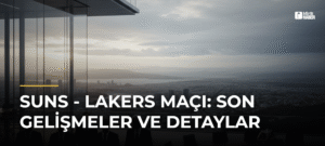 Suns – Lakers Maçı: Son Gelişmeler ve Detaylar