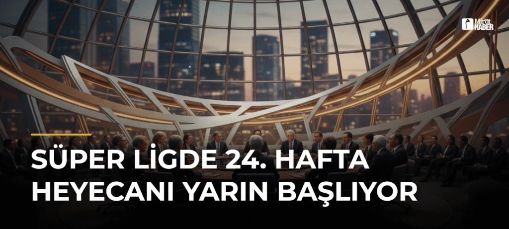 Süper Ligde 24. Hafta Heyecanı Yarın Başlıyor